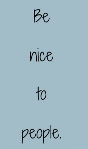 be nice to people